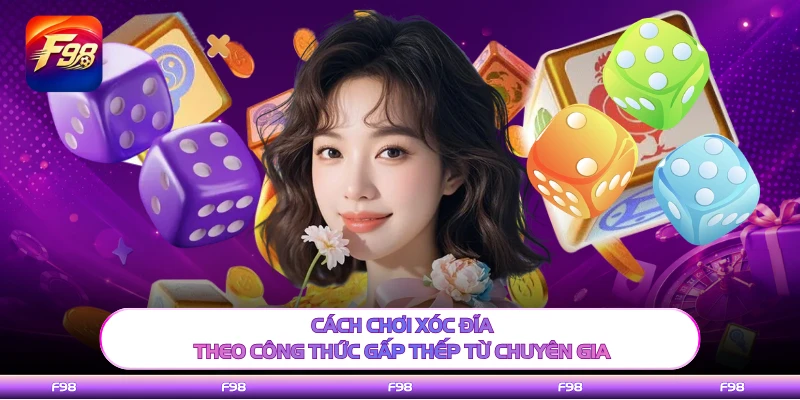 Cách chơi xóc đĩa theo công thức gấp thếp từ chuyên gia