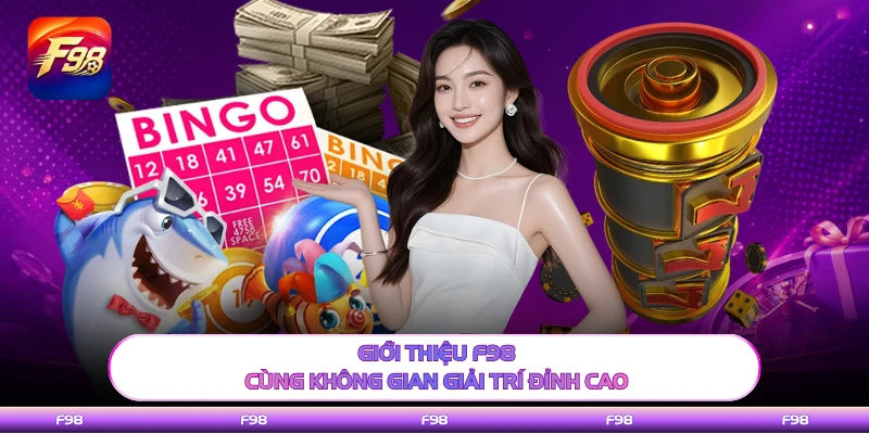 Giới thiệu F98 cùng không gian giải trí đỉnh cao 